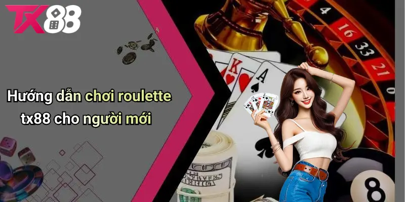 Hướng dẫn chơi roulette TX88 cho người mới