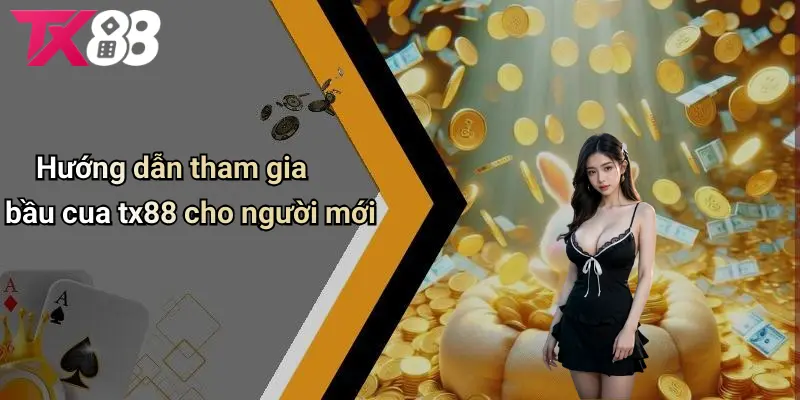 Hướng dẫn tham gia bầu cua TX88 cho người mới